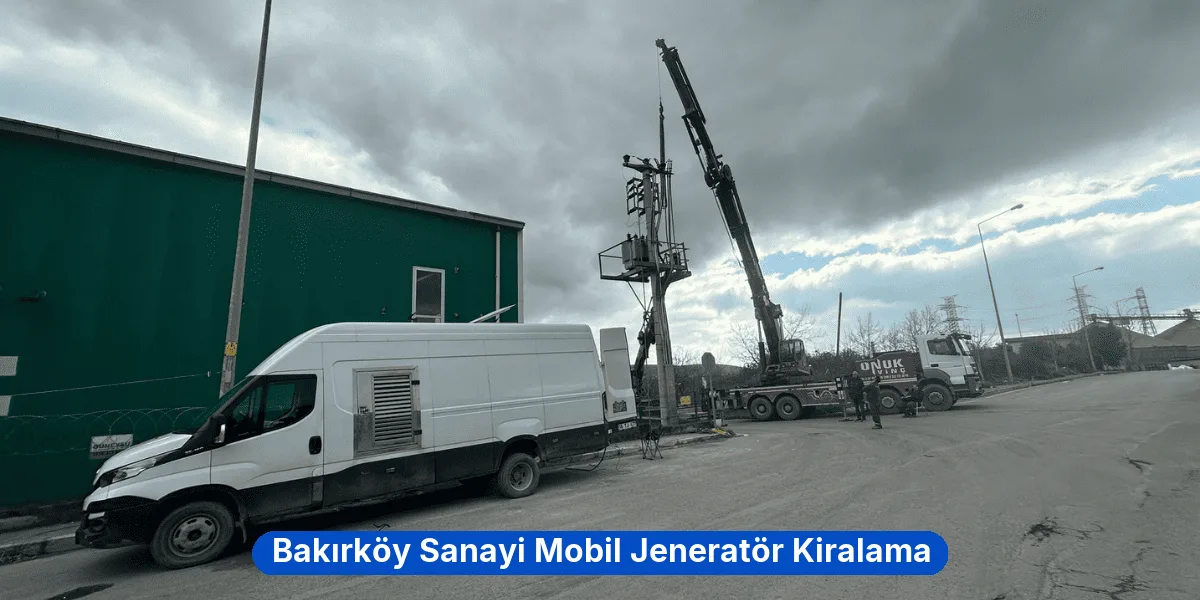 Bakırköy Sanayi Mobil Jeneratör Kiralama
