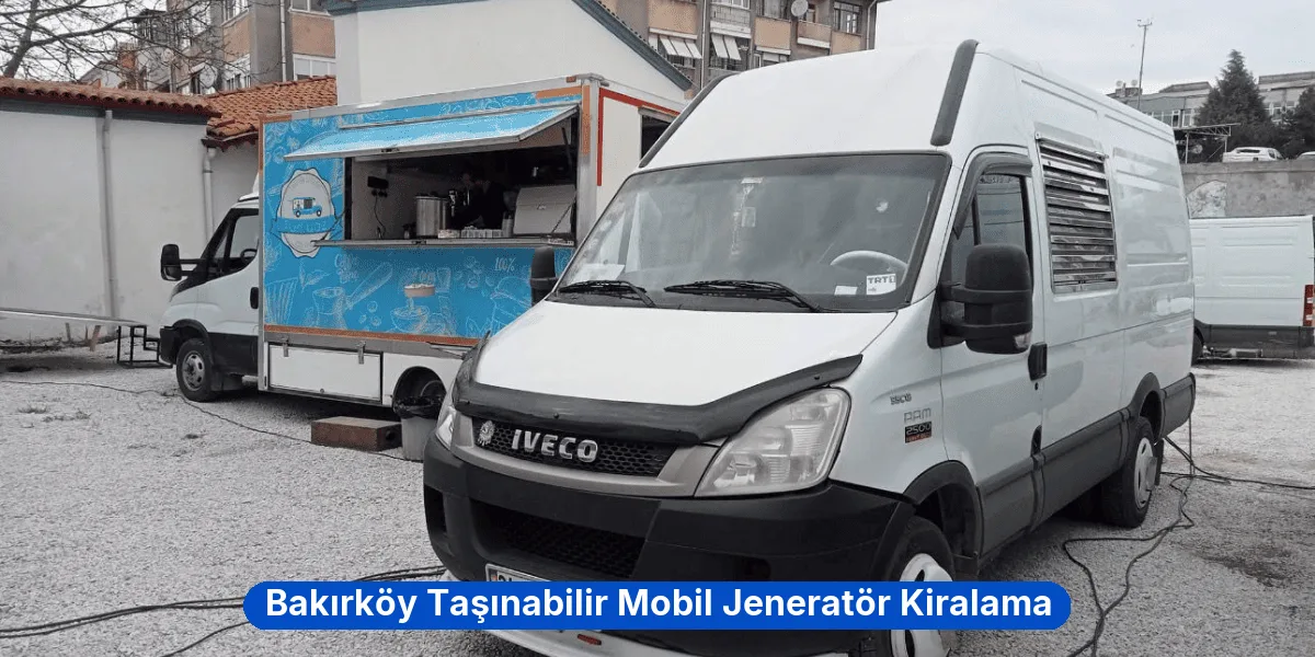 Bakırköy Taşınabilir Mobil Jeneratör Kiralama
